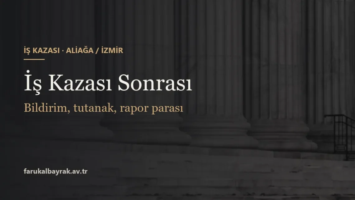 İş Kazası Sonrası - Bildirim, tutanak, rapor parası