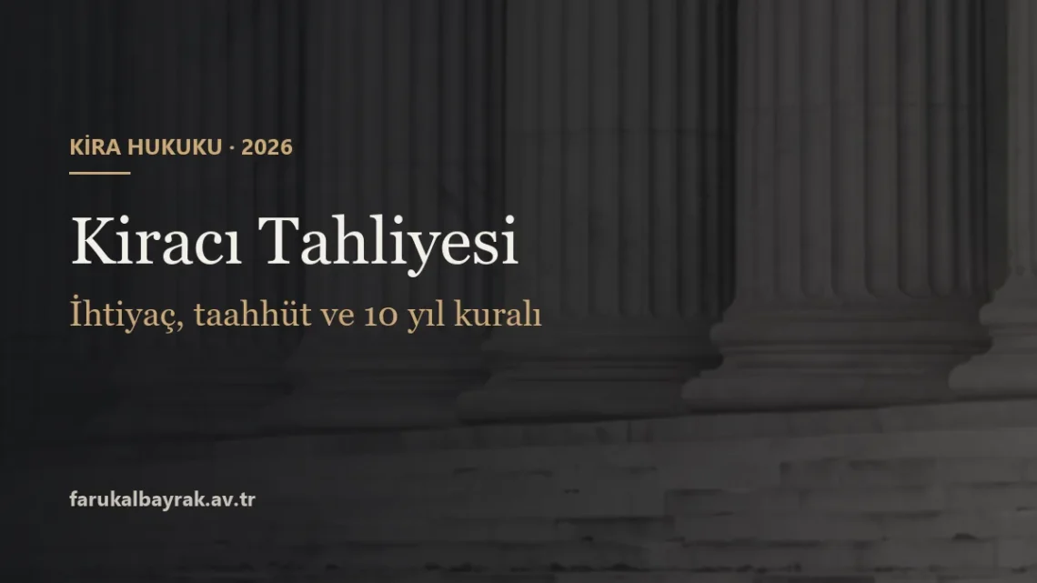 Kiracı Tahliyesi - İhtiyaç, taahhüt ve 10 yıl kuralı