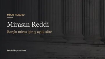 Mirasın Reddi - Borçlu miras için 3 aylık süre